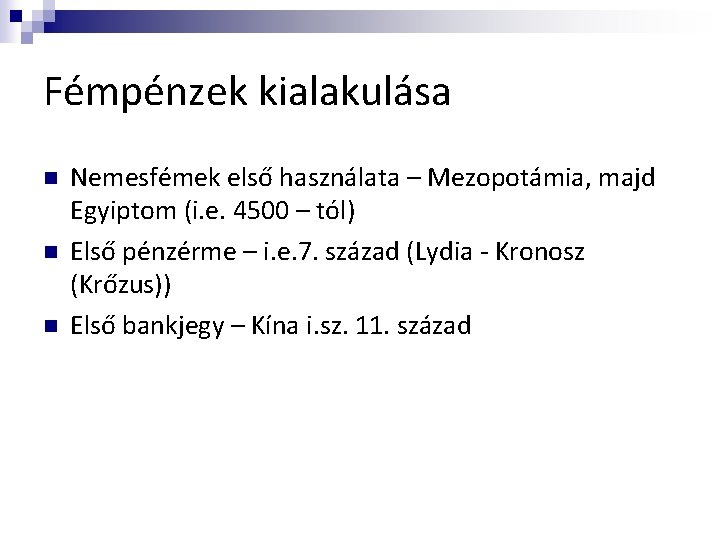 Fémpénzek kialakulása n n n Nemesfémek első használata – Mezopotámia, majd Egyiptom (i. e.