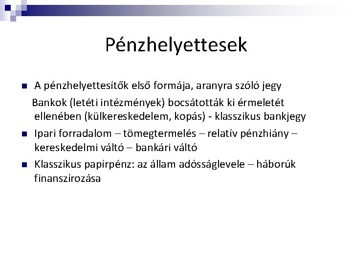 Pénzhelyettesek n n n A pénzhelyettesítők első formája, aranyra szóló jegy Bankok (letéti intézmények)