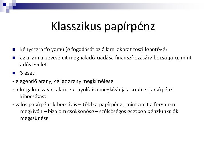 Klasszikus papírpénz kényszerárfolyamú (elfogadását az állami akarat teszi lehetővé) n az állam a bevételeit