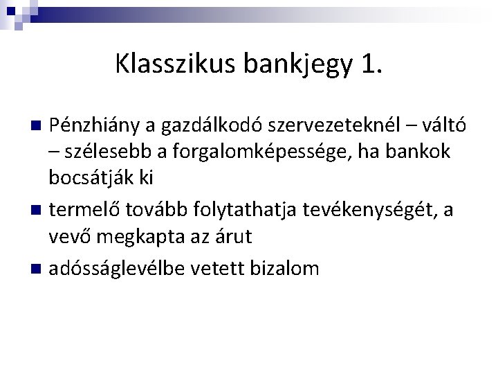 Klasszikus bankjegy 1. Pénzhiány a gazdálkodó szervezeteknél – váltó – szélesebb a forgalomképessége, ha