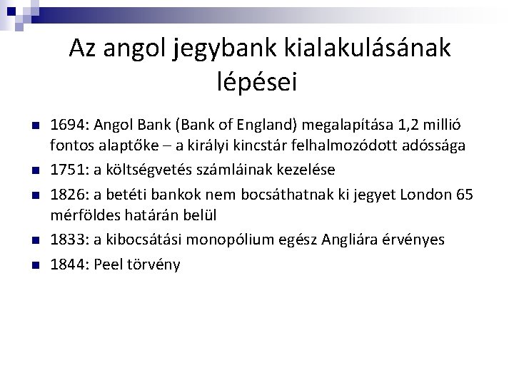 Az angol jegybank kialakulásának lépései n n n 1694: Angol Bank (Bank of England)