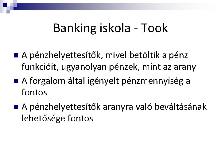 Banking iskola - Took A pénzhelyettesítők, mivel betöltik a pénz funkcióit, ugyanolyan pénzek, mint