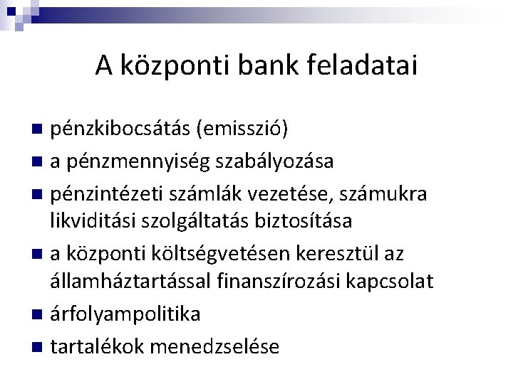 A központi bank feladatai pénzkibocsátás (emisszió) n a pénzmennyiség szabályozása n pénzintézeti számlák vezetése,