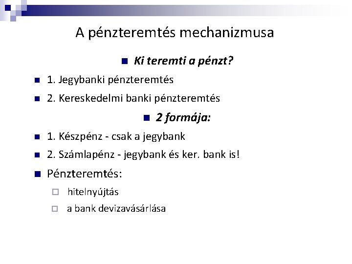 A pénzteremtés mechanizmusa n Ki teremti a pénzt? n 1. Jegybanki pénzteremtés n 2.