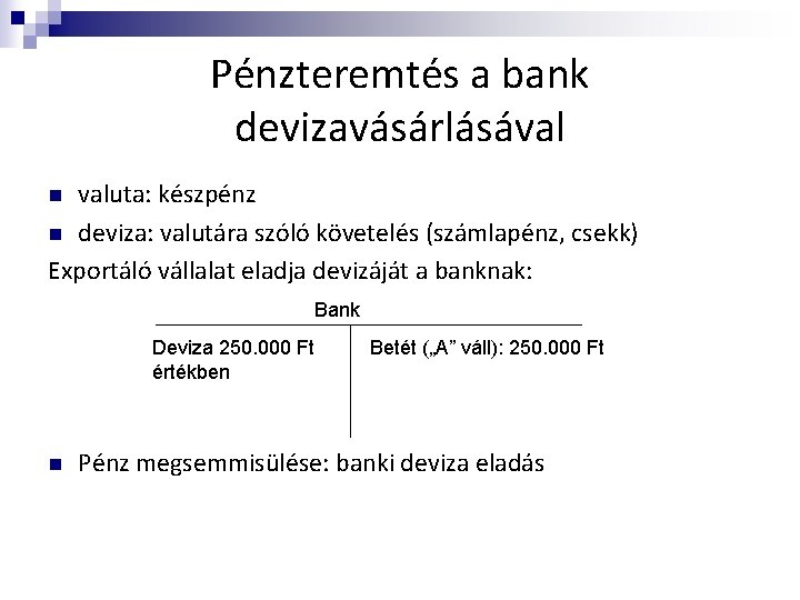 Pénzteremtés a bank devizavásárlásával valuta: készpénz n deviza: valutára szóló követelés (számlapénz, csekk) Exportáló