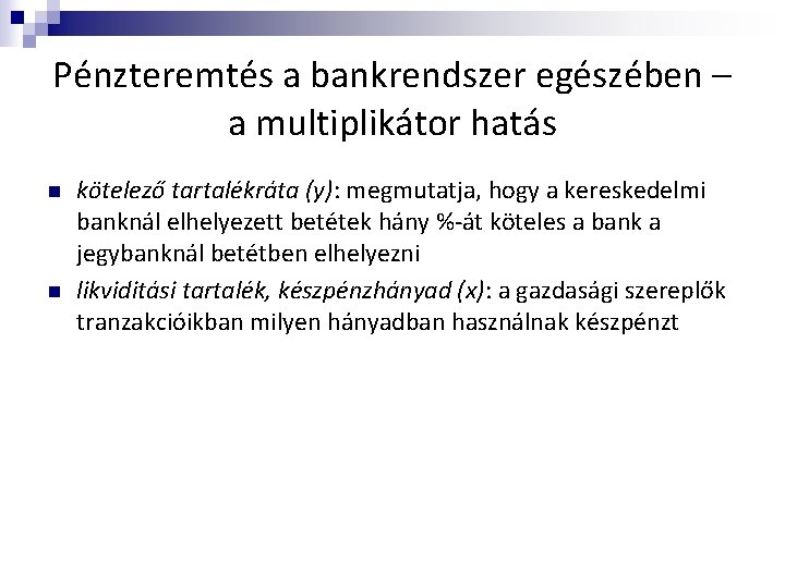 Pénzteremtés a bankrendszer egészében – a multiplikátor hatás n n kötelező tartalékráta (y): megmutatja,