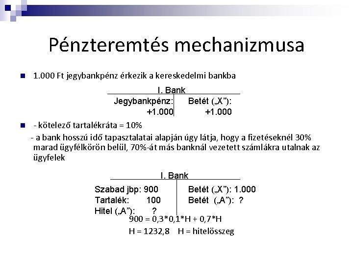 Pénzteremtés mechanizmusa n 1. 000 Ft jegybankpénz érkezik a kereskedelmi bankba I. Bank Jegybankpénz: