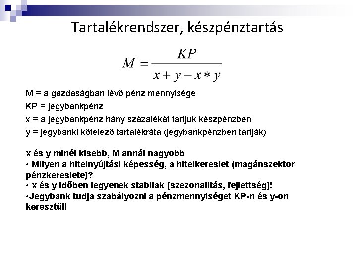 Tartalékrendszer, készpénztartás M = a gazdaságban lévő pénz mennyisége KP = jegybankpénz x =
