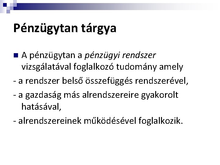 Pénzügytan tárgya A pénzügytan a pénzügyi rendszer vizsgálatával foglalkozó tudomány amely - a rendszer