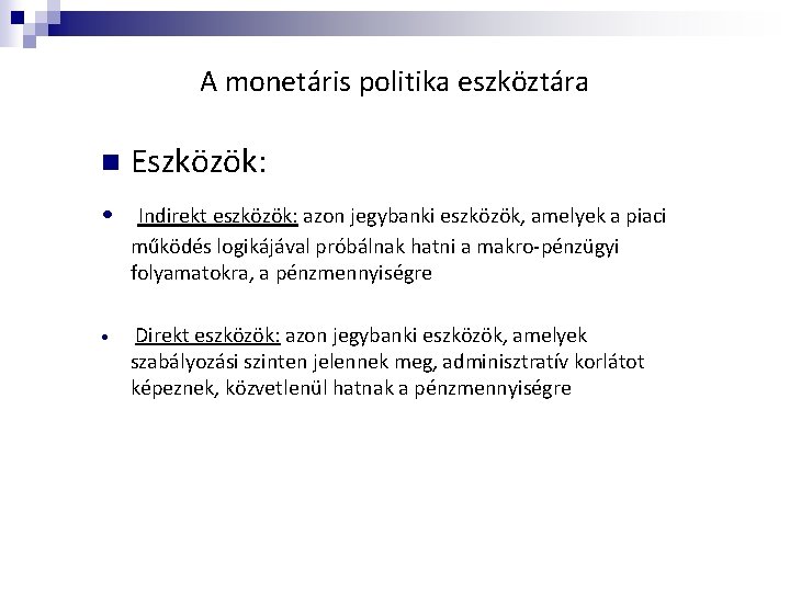 A monetáris politika eszköztára n Eszközök: • Indirekt eszközök: azon jegybanki eszközök, amelyek a