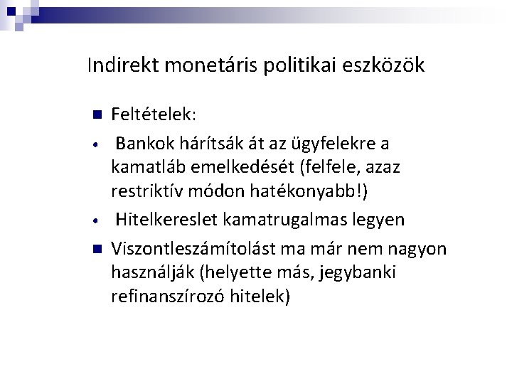 Indirekt monetáris politikai eszközök n • • n Feltételek: Bankok hárítsák át az ügyfelekre