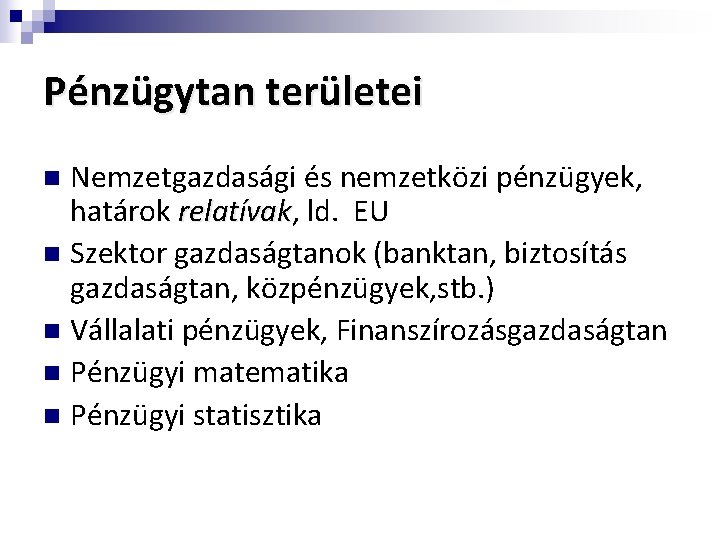 Pénzügytan területei Nemzetgazdasági és nemzetközi pénzügyek, határok relatívak, relatívak ld. EU n Szektor gazdaságtanok