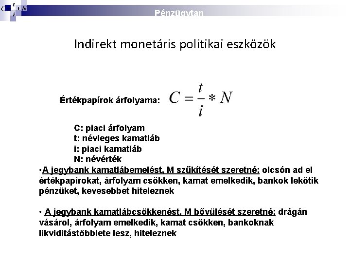 Pénzügytan Indirekt monetáris politikai eszközök Értékpapírok árfolyama: C: piaci árfolyam t: névleges kamatláb i: