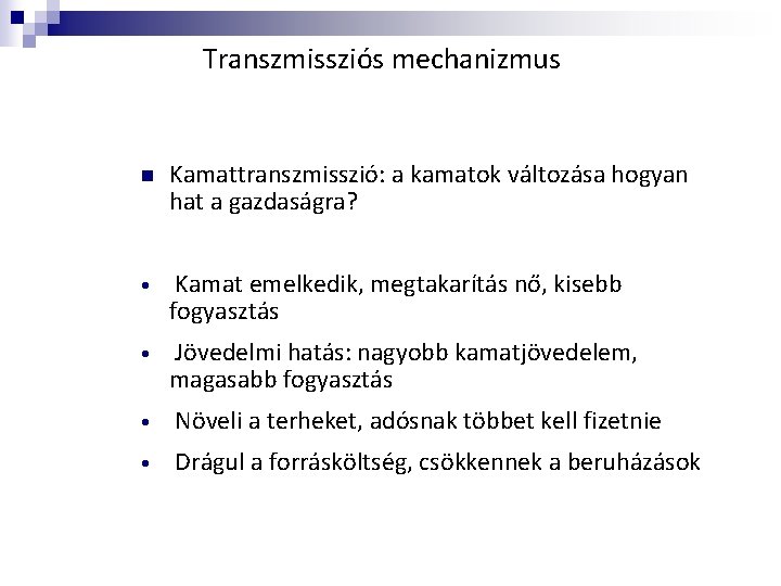 Transzmissziós mechanizmus n Kamattranszmisszió: a kamatok változása hogyan hat a gazdaságra? • Kamat emelkedik,