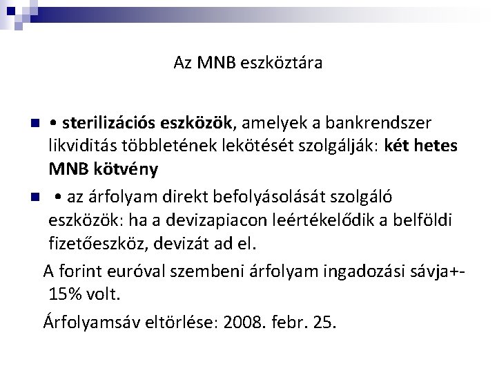 Az MNB eszköztára • sterilizációs eszközök, amelyek a bankrendszer likviditás többletének lekötését szolgálják: két