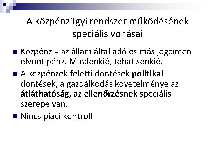 A közpénzügyi rendszer működésének speciális vonásai Közpénz = az állam által adó és más