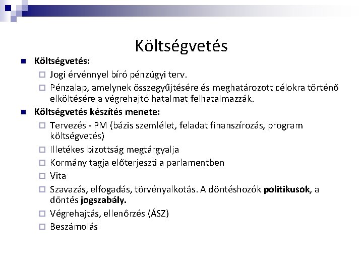 Költségvetés n n Költségvetés: ¨ Jogi érvénnyel bíró pénzügyi terv. ¨ Pénzalap, amelynek összegyűjtésére