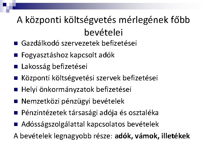 A központi költségvetés mérlegének főbb bevételei Gazdálkodó szervezetek befizetései n Fogyasztáshoz kapcsolt adók n