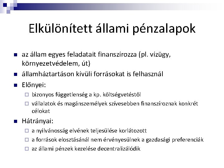 Elkülönített állami pénzalapok n n n az állam egyes feladatait finanszírozza (pl. vízügy, környezetvédelem,