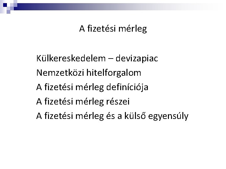 A fizetési mérleg Külkereskedelem – devizapiac Nemzetközi hitelforgalom A fizetési mérleg definíciója A fizetési