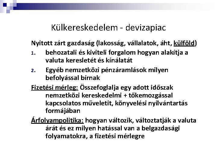 Külkereskedelem - devizapiac Nyitott zárt gazdaság (lakosság, vállalatok, áht, külföld) 1. behozatali és kiviteli