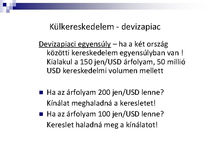 Külkereskedelem - devizapiac Devizapiaci egyensúly – ha a két ország közötti kereskedelem egyensúlyban van