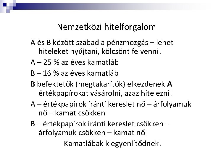 Nemzetközi hitelforgalom A és B között szabad a pénzmozgás – lehet hiteleket nyújtani, kölcsönt