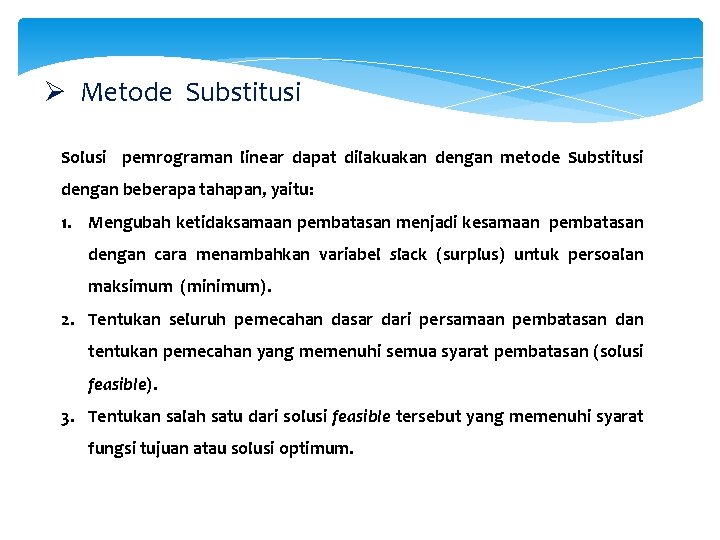 Ø Metode Substitusi Solusi pemrograman linear dapat dilakuakan dengan metode Substitusi dengan beberapa tahapan,