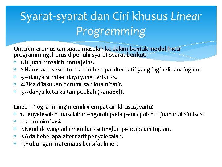 Syarat-syarat dan Ciri khusus Linear Programming Untuk merumuskan suatu masalah ke dalam bentuk model