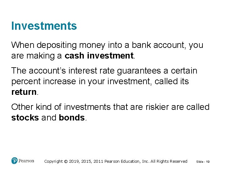 Investments When depositing money into a bank account, you are making a cash investment.