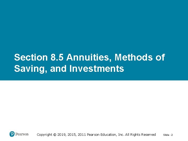 Section 8. 5 Annuities, Methods of Saving, and Investments Copyright © 2019, 2015, 2011