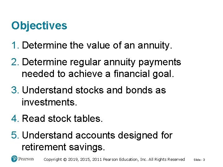 Objectives 1. Determine the value of an annuity. 2. Determine regular annuity payments needed