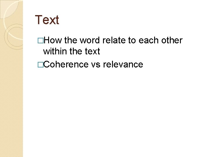 Text �How the word relate to each other within the text �Coherence vs relevance