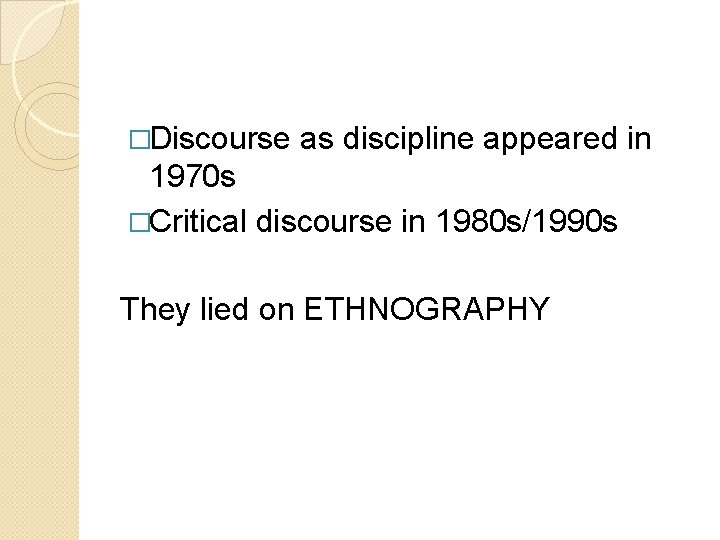 �Discourse as discipline appeared in 1970 s �Critical discourse in 1980 s/1990 s They