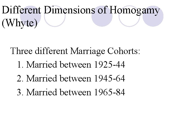 Different Dimensions of Homogamy (Whyte) Three different Marriage Cohorts: 1. Married between 1925 -44