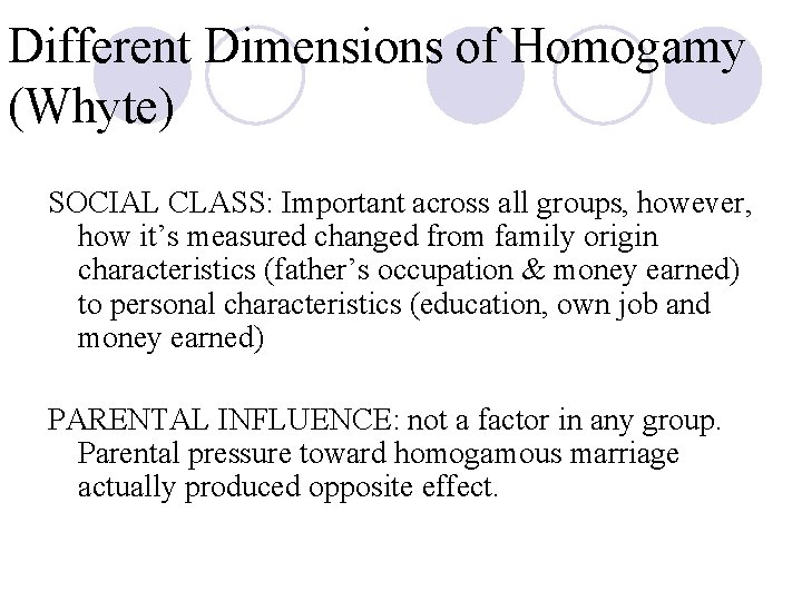 Different Dimensions of Homogamy (Whyte) SOCIAL CLASS: Important across all groups, however, how it’s