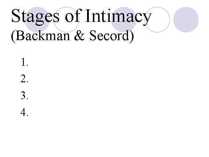 Stages of Intimacy (Backman & Secord) 1. 2. 3. 4. 