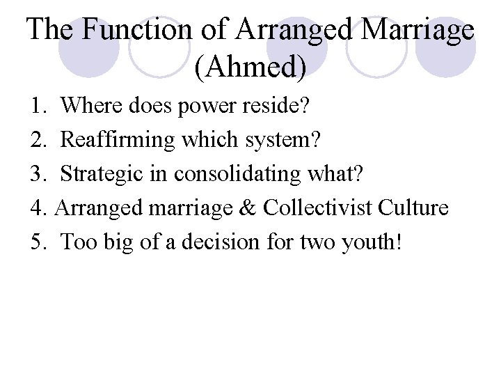 The Function of Arranged Marriage (Ahmed) 1. Where does power reside? 2. Reaffirming which
