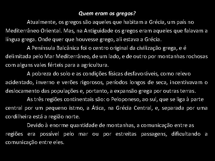 Quem eram os gregos? Atualmente, os gregos são aqueles que habitam a Grécia, um