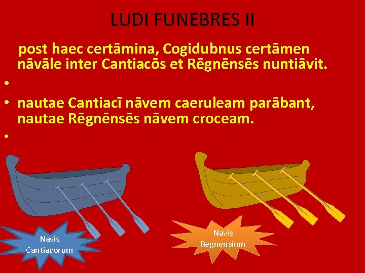 LUDI FUNEBRES II post haec certāmina, Cogidubnus certāmen nāvāle inter Cantiacōs et Rēgnēnsēs nuntiāvit.