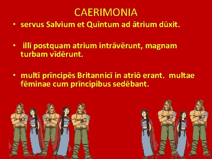 CAERIMONIA • servus Salvium et Quīntum ad ātrium dūxit. • illī postquam atrium intrāvērunt,