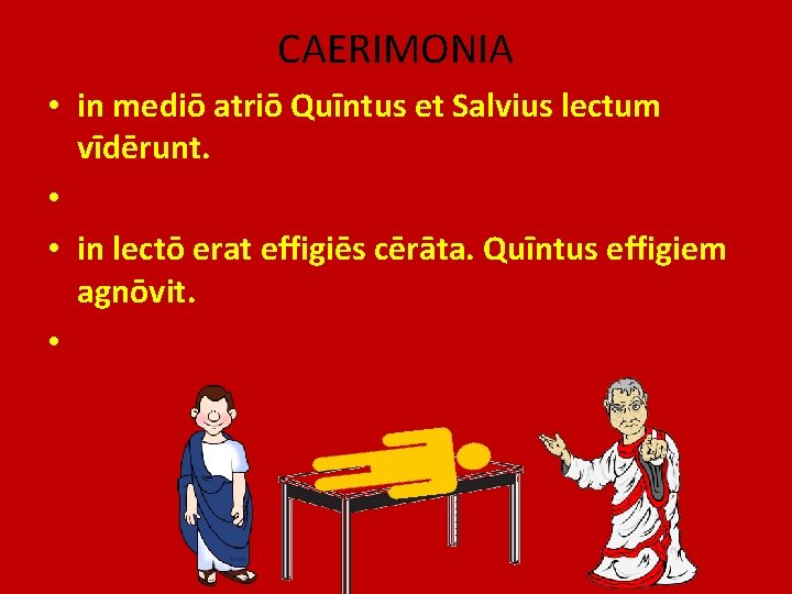 CAERIMONIA • in mediō atriō Quīntus et Salvius lectum vīdērunt. • • in lectō
