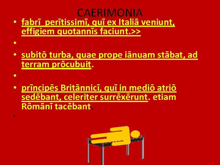 CAERIMONIA • fabrī perītissimī, quī ex Italiā veniunt, effigiem quotannīs faciunt. >> • •