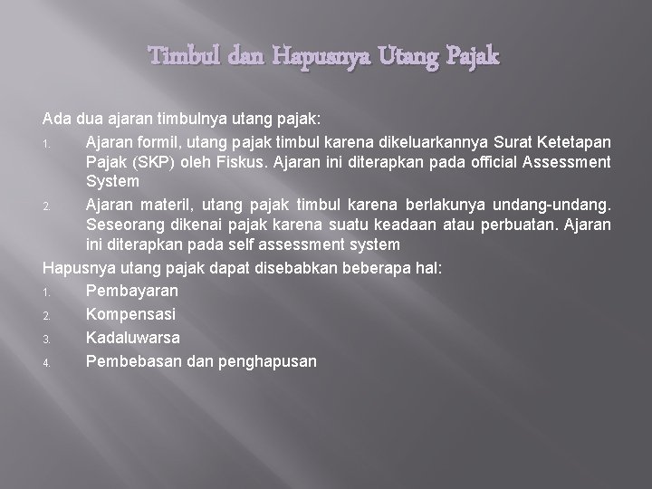 Timbul dan Hapusnya Utang Pajak Ada dua ajaran timbulnya utang pajak: 1. Ajaran formil,