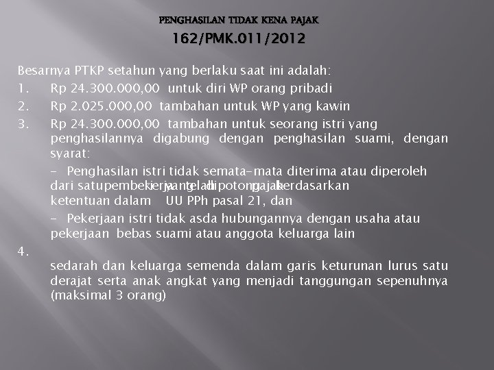 PENGHASILAN TIDAK KENA PAJAK 162/PMK. 011/2012 Besarnya PTKP setahun yang berlaku saat ini adalah:
