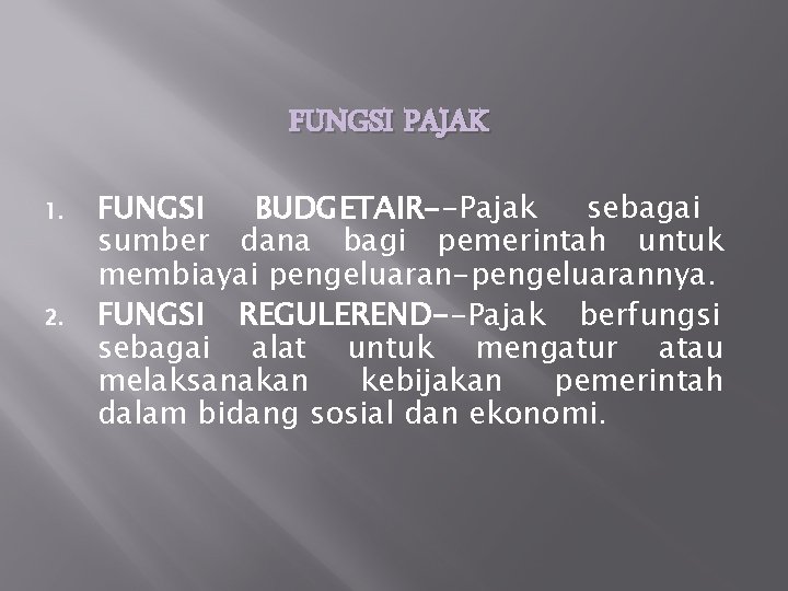 FUNGSI PAJAK 1. 2. FUNGSI BUDGETAIR--Pajak sebagai sumber dana bagi pemerintah untuk membiayai pengeluaran-pengeluarannya.