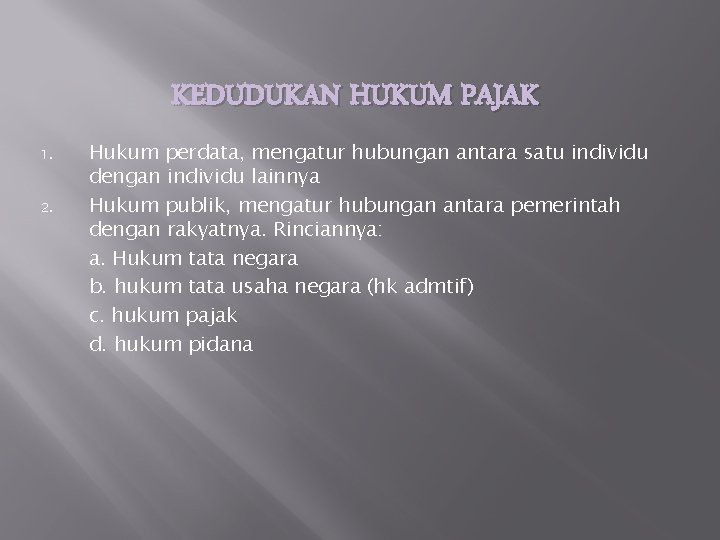 KEDUDUKAN HUKUM PAJAK 1. 2. Hukum perdata, mengatur hubungan antara satu individu dengan individu