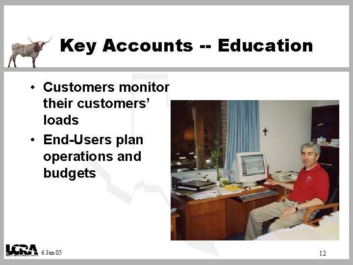 Key Accounts -- Education • Customers monitor their customers’ loads • End-Users plan operations