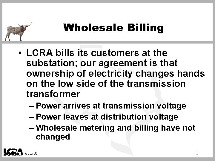 Wholesale Billing • LCRA bills its customers at the substation; our agreement is that
