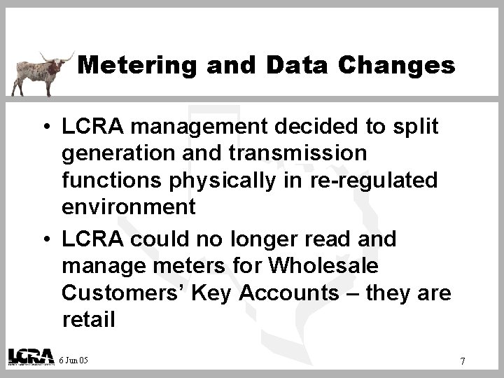 Metering and Data Changes • LCRA management decided to split generation and transmission functions
